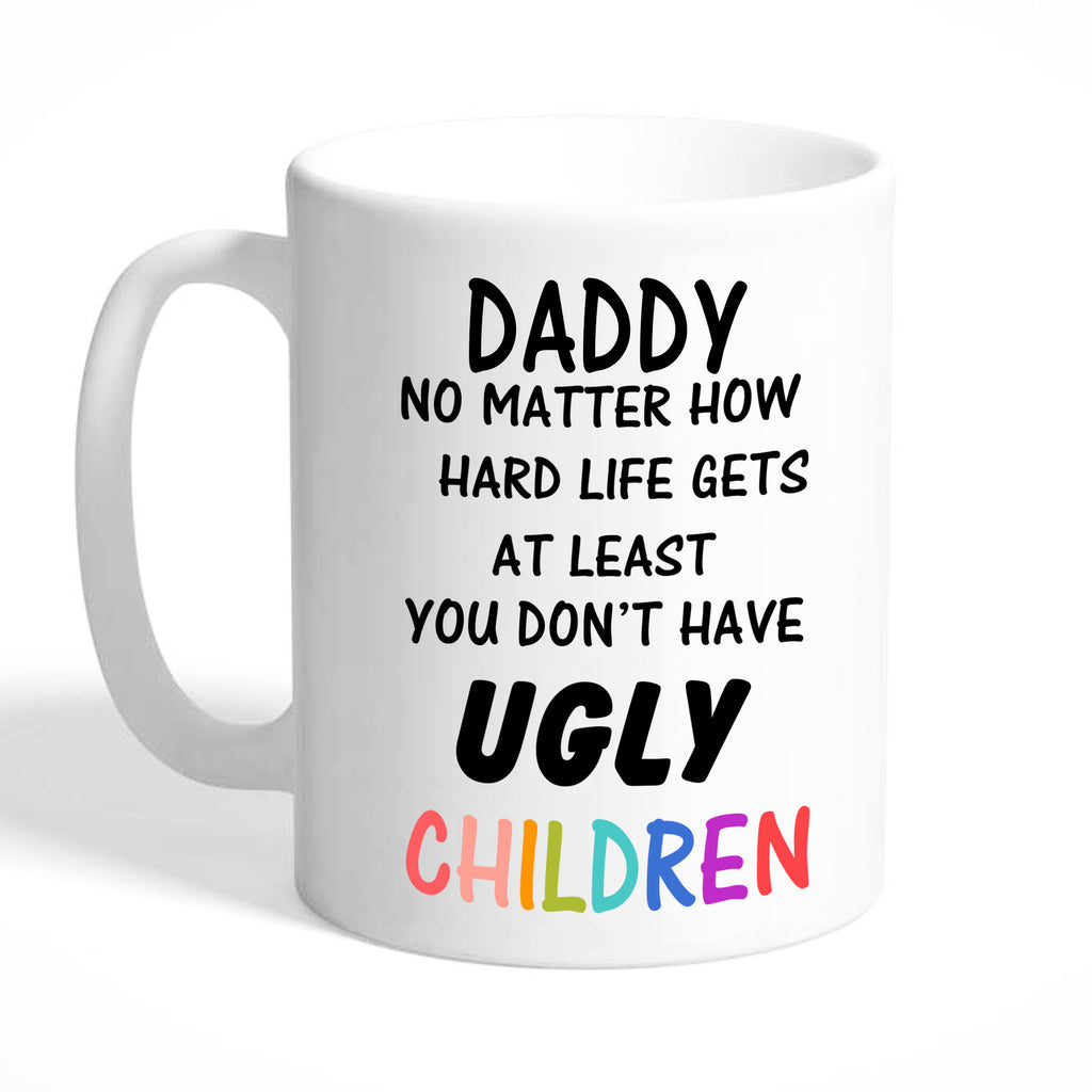 Gifts for Dad Mug - at Least You Don't Have Ugly Children