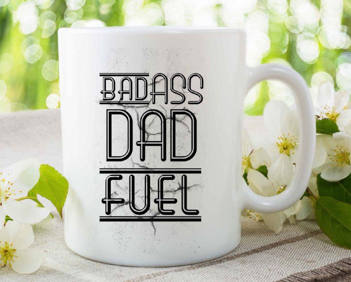 "BADASS DAD FUEL" Funny Mug for Dad