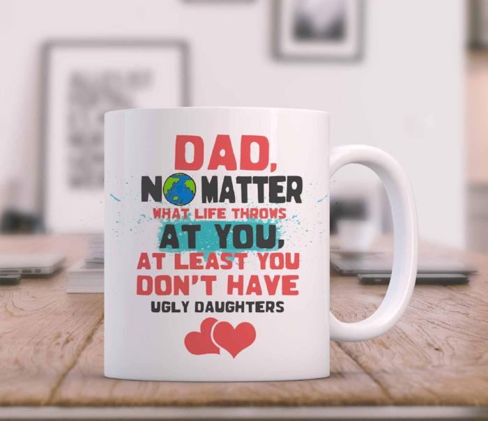 "You don't have Ugly Daughters" Mug for Dad