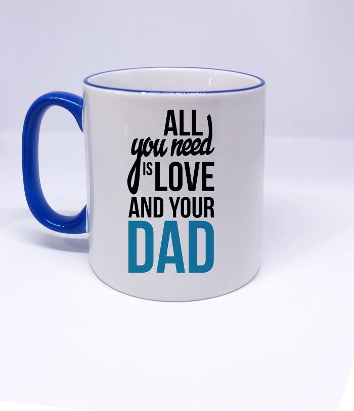 "All you need is Love and you Dad" Printed Dad Mug