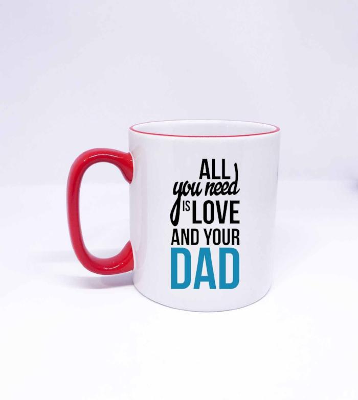 "All you need is Love and you Dad" Printed Dad Mug